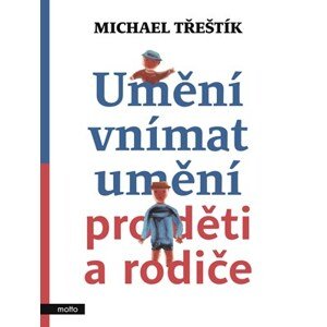 Umění vnímat umění pro děti a rodiče | Michael Třeštík