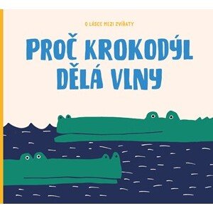 Proč krokodýl dělá vlny | Markéta Nováková, Jana K. Kudrnová