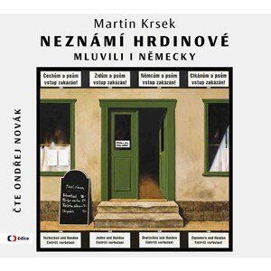 Neznámí hrdinové  mluvili i německy (audiokniha) | Martin Krsek, Ondřej Novák