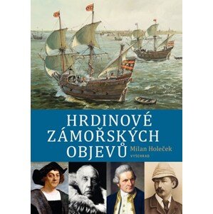 Hrdinové zámořských objevů | Milan Holeček