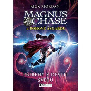 Magnus Chase a bohové Ásgardu – Příběhy z devíti světů | Dana Chodilová, Rick Riordan