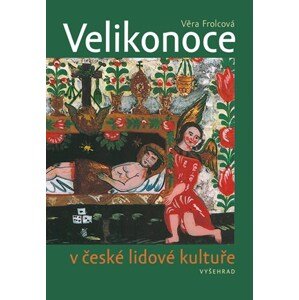 Velikonoce v české lidové kultuře | Věra Frolcová