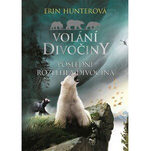 Volání divočiny (4): Poslední rozlehlá divočina | Erin Hunterová, Milada Kadlecová