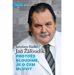 Protože bloudíme, je o čem mluvit | Jaroslava Sladká, Jan Žaloudík