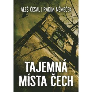 Tajemná místa Čech | Aleš Česal, Radim Němeček