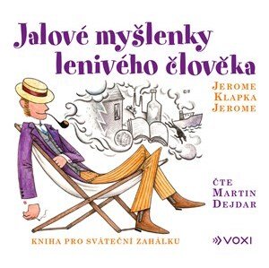 Jalové myšlenky lenivého člověka (audiokniha) | Martin Dejdar, Jerome Klapka Jerome, Daniel Tůma