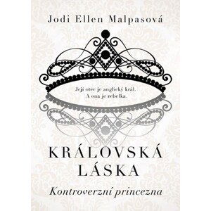 Královská láska: Kontroverzní princezna | Jodi Ellen Malpasová