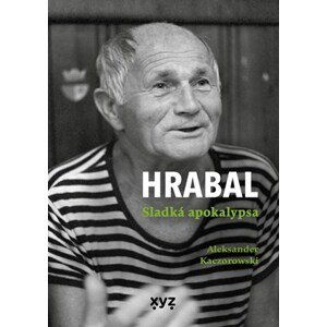 Hrabal: Sladká apokalypsa | Aleksander Kaczorowski, Martin Veselka