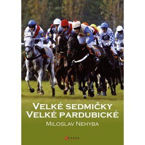 Velké sedmičky Velké pardubické | Kolektiv, ČTK, Miloslav Nehyba, Marek Skála, Luboš Jeníček, Jiří Bělohlav