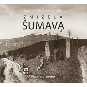 Zmizelá Šumava 3 | Emil Kintzl, Jan Fischer