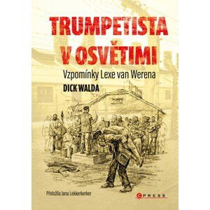 Trumpetista v Osvětimi | Kolektiv, Jana Lekkerkerker, Dick Walda