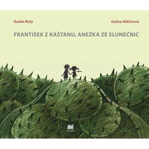 František z kaštanu, Anežka ze slunečnic | Radek Malý, Galina Miklínová