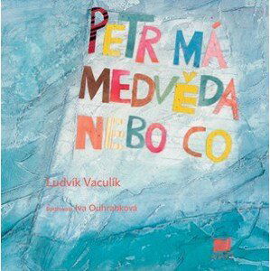 Petr má medvěda nebo co  | Iva Ouhrabková, Ludvík Vaculík