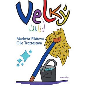 Velký úklid | Markéta Pilátová, Olle Trottestam