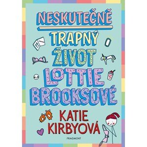 Neskutečně trapný život Lottie Brooksové | Adriana Pavliková, Katie Kirbyová, Katie Kirbyová