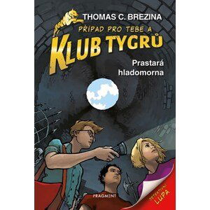 Klub Tygrů – Prastará hladomorna | Thomas Brezina, Dagmar Steidlová, Caroline Kintzelová