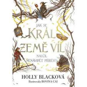 Jak se král Země víl naučil nenávidět příběhy | Radka Kolebáčová, Holly Blacková, Rovina Cai