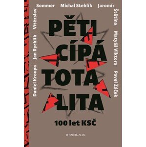 Pěticípá totalita | Pavel Žáček, Michal Stehlík, Jan Rychlík, Jaromír Štětina, Daniel Kroupa, Matyáš Viktora, Vítězslav Sommer, Adéla Gjuričová