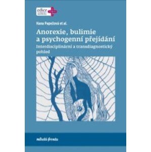 Anorexie, bulimie a psychogenní přejídání | Hana Papežová