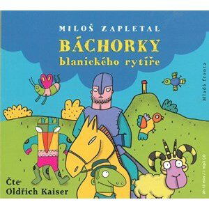 Báchorky blanického rytíře | Oldřich Kaiser, Miloš Zapletal