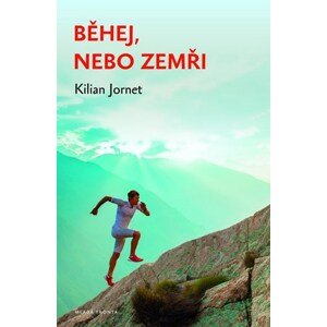 Běhej, nebo zemři | Kilian Jornet