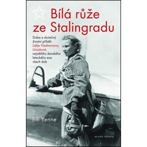 Bílá růže ze Stalingradu | Bill Yenne