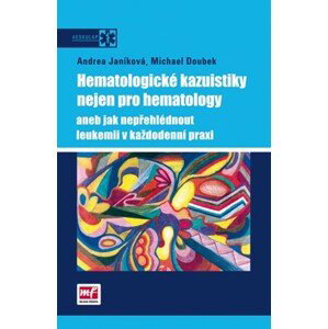 Hematologické kazuistiky nejen pro hematology | Andrea Janíková