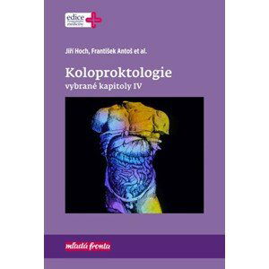 Koloproktologie Vybrané kapitoly IV | František Antoš, Jiří Hoch