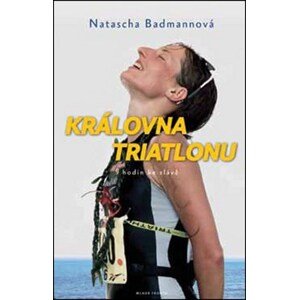 Královna triatlonu: 9 hodin ke slávě
 | Natascha Badmannová