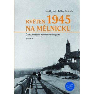 Květen 1945 na Mělnicku: České květnové povstání ve fotografii - Svazek II
 | Dalibor Státník