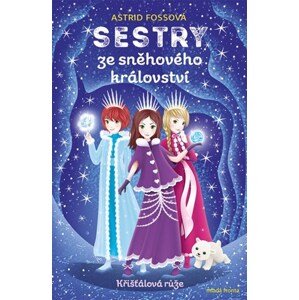 Sestry ze sněhového království Křišťálová růže | Astrid Fossová