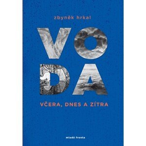 Voda včera, dnes a zítra | Zbyněk Hrkal