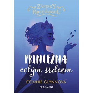 Zápisky z Rosewoodu - Princezna celým srdcem | Pavla Kubešová, Connie Glynnová, Connie Glynnová