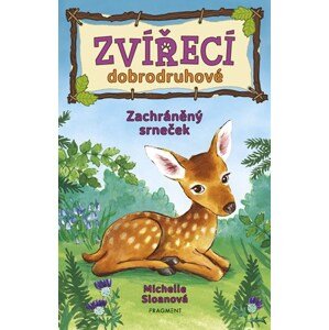 Zvířecí dobrodruhové – Zachráněný srneček | Irena Lněničková, Michelle Sloanová, Hannah Georgeová