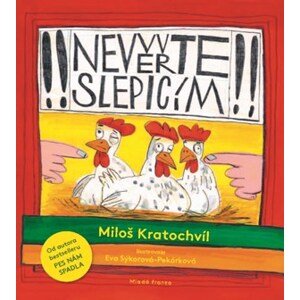 Nevěřte slepicím | Eva Sýkorová-Pekárková, Miloš Kratochvíl