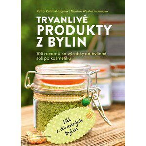 Trvanlivé produkty z bylin | Marina Westermann, Markéta Janďourková, Marina Westermannová, Marina Westermannová, Petra Rehm-Hugová