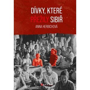 Dívky, které přežily Sibiř | Markéta Páralová Tardy, Anna Herbich