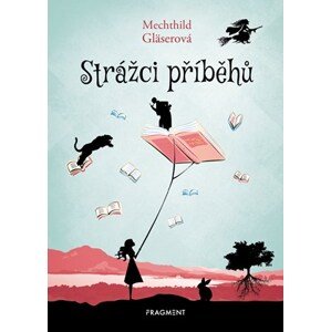 Strážci příběhů | Karolína Kousalová, Mechthild Gläserová