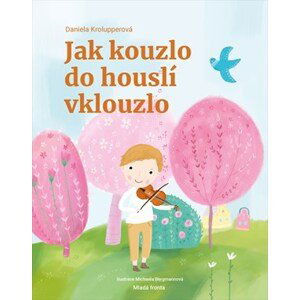 Jak kouzlo do houslí vklouzlo  | Daniela Krolupperová, Michaela Bergmannová