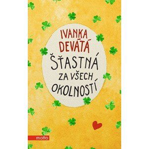 Šťastná za všech okolností | Ivanka Devátá, Iva Hüttnerová