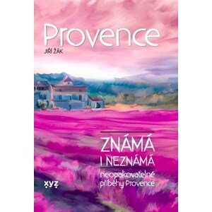 Provence známá i neznámá | Jiří Žák, Kateřina Proutkovská