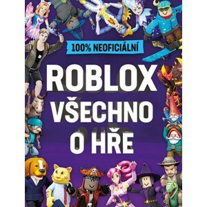 Roblox 100% neoficiální - Všechno o hře | Kolektiv, Jakub Mařík