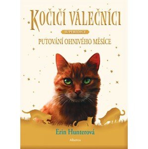 Kočičí válečníci - SUPEREDICE: Putování Ohnivého měsíce | Erin Hunterová, Owen Richardson, Beata Krenželoková