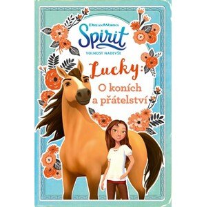 Spirit volnost nadevše - Lucky: O koních a přátelství | Kolektiv, Sára Flemrová