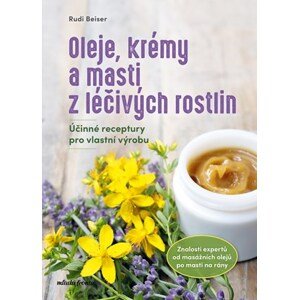 Oleje, krémy a masti z léčivých rostlin | Rudi Beiser, Rudi Beiser