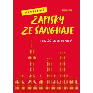 Nevšední zápisky ze Šanghaje | Lukáš Mohelský