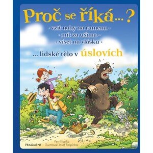 Proč se říká…? Vzít nohy na ramena – lidské tělo v úslovích | Petr Kostka, Josef Pospíchal