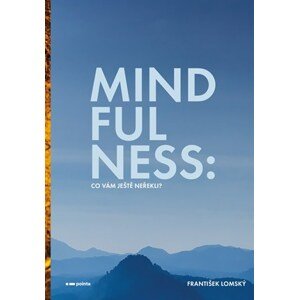 Mindfulness: Co vám ještě neřekli? | František Lomský