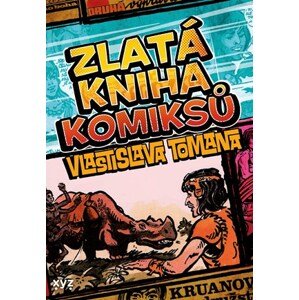 Zlatá kniha komiksů Vlastislava Tomana | Karel Jerie, František Kobík, Jiří Petráček, Michal Kocián, Vlastislav Toman, Petr Willert, Tomáš Veškrna