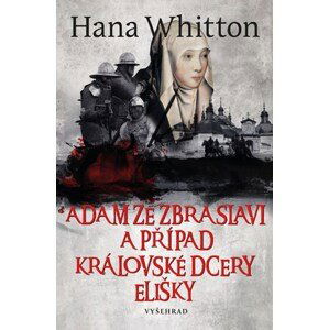 Adam ze Zbraslavi a případ královské dcery Elišky | Michal Houba, Hana Whitton